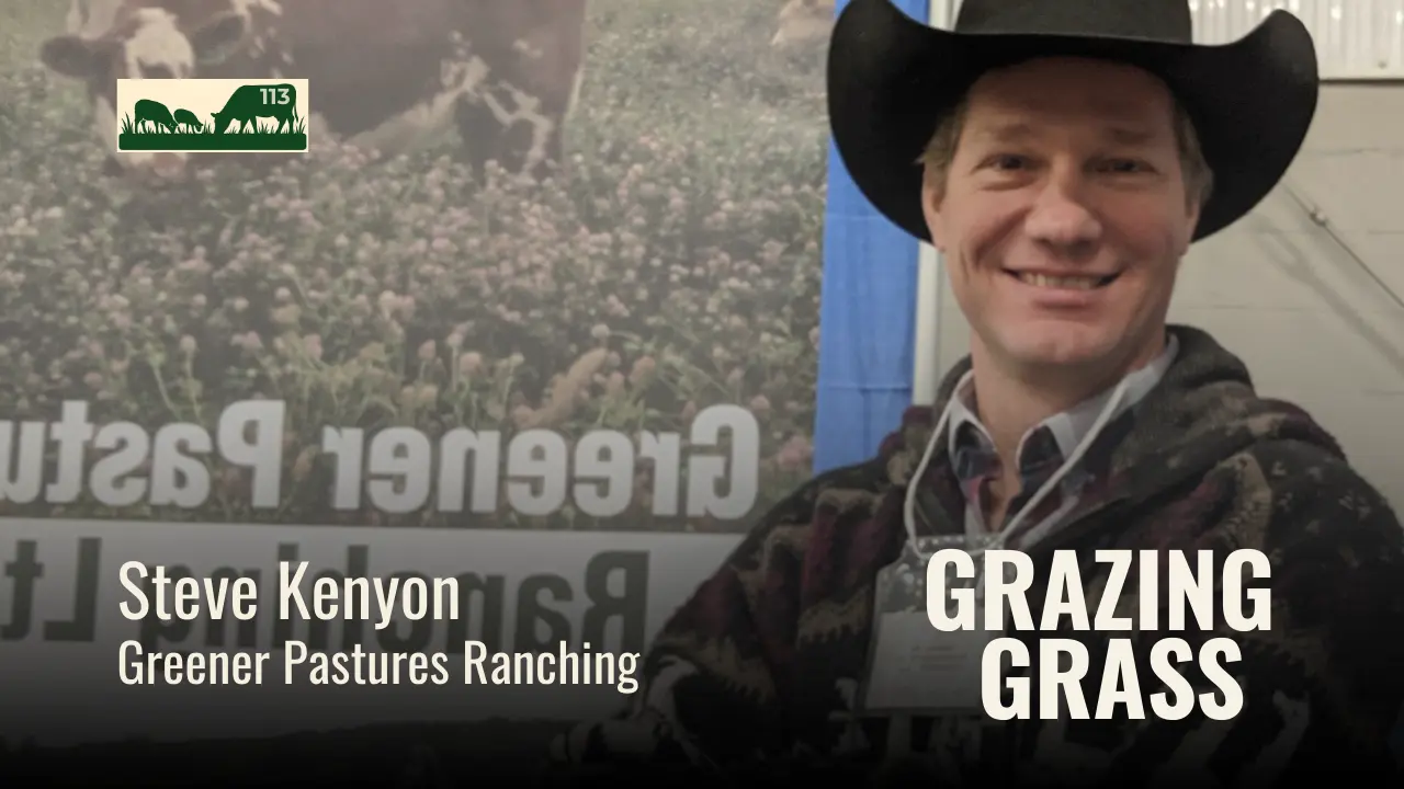 113 | Steve Kenyon, Greener Pastures Ranching