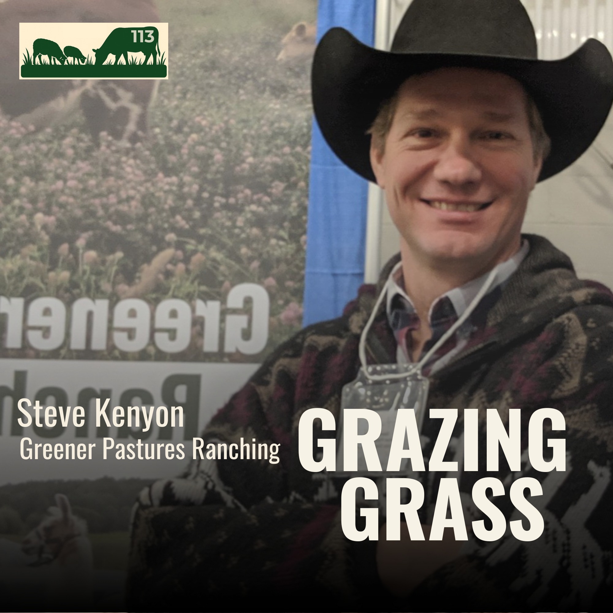 e113. Greener Pastures Ranching with Steve Kenyon