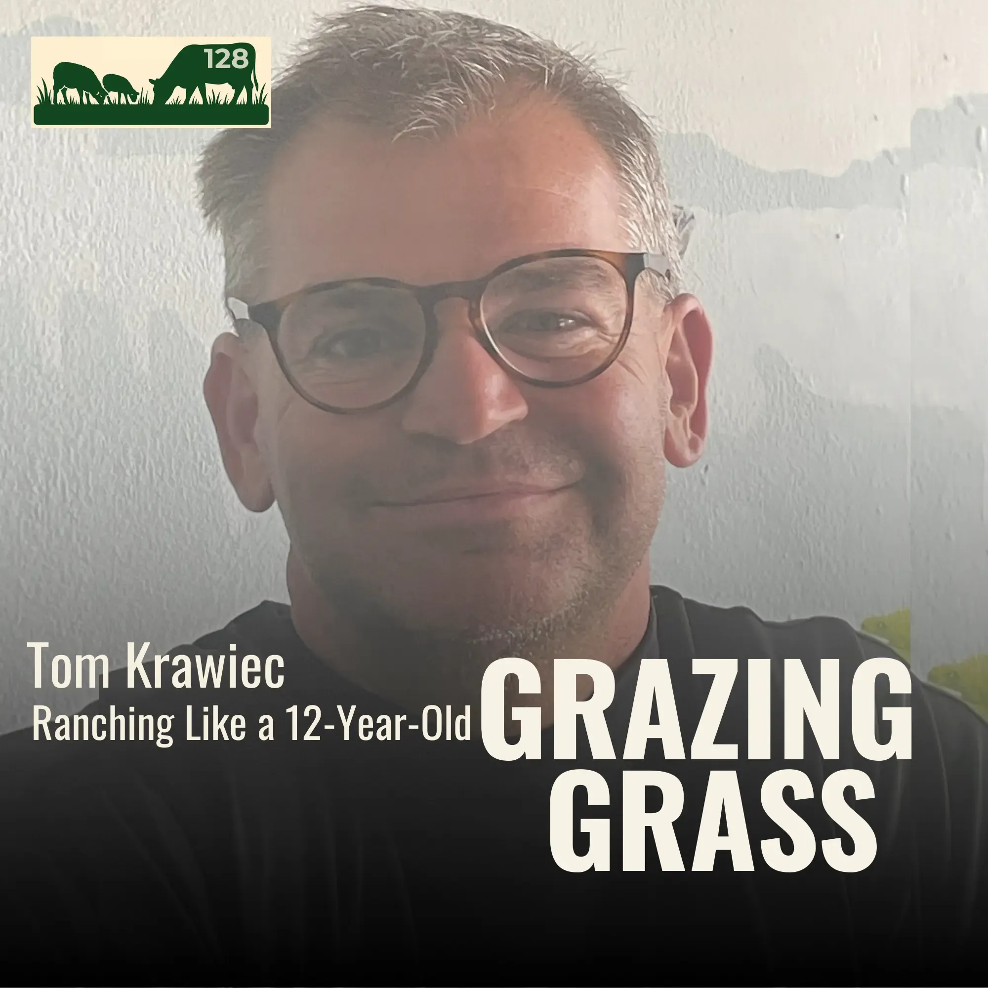 128 | Tom Krawiec, Ranching Like a 12-Year-Old