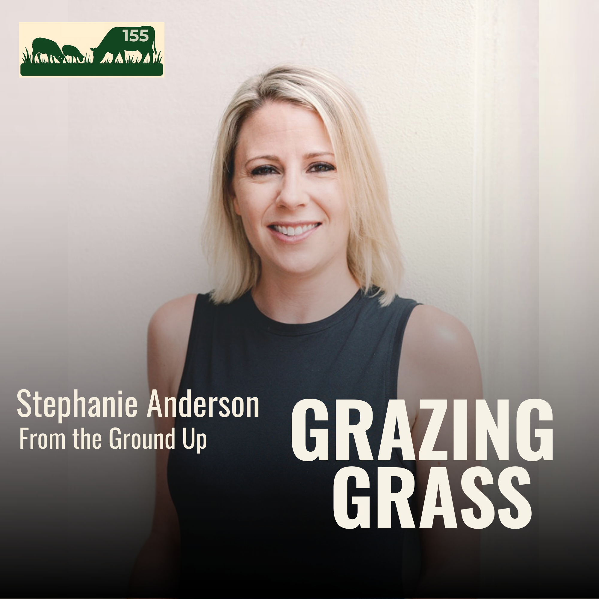 155. From the Ground Up with Stephanie Anderson