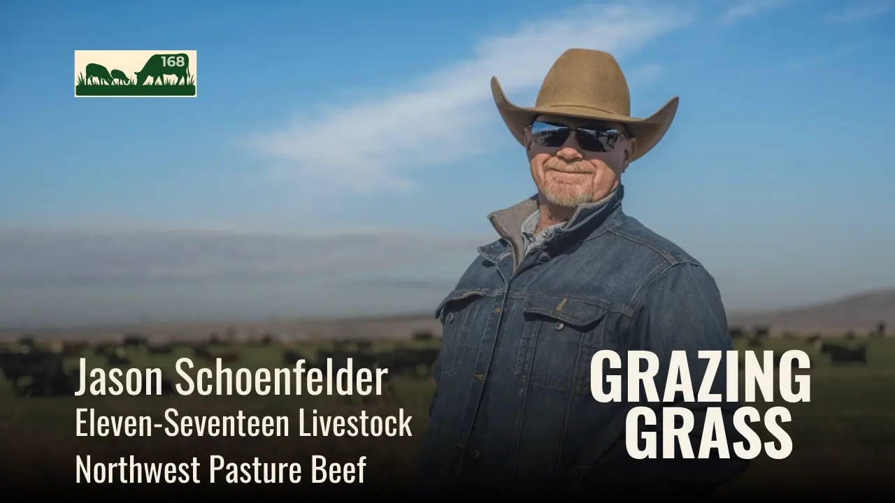 168 | Jason Schoenfelder, Eleven-Seventeen Livestock & Northwest Pasture Beef