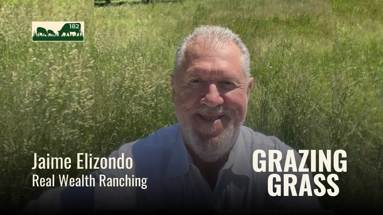 182 | Jaime Elizondo, Real Wealth Ranching