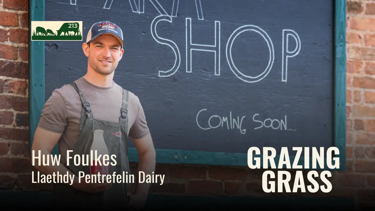 213 | Huw Foulkes, North Wales | Swimming Against the Current: A Micro Dairy with Red Polls and a Case for Regenerative Farming